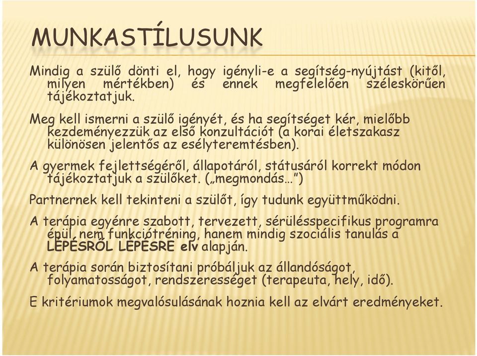 A gyermek fejlettségéről, állapotáról, státusáról korrekt módon tájékoztatjuk a szülőket. ( megmondás ) Partnernek kell tekinteni a szülőt, így tudunk együttműködni.