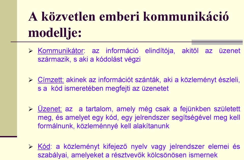 tartalom, amely még csak a fejünkben született meg, és amelyet egy kód, egy jelrendszer segítségével meg kell formálnunk,