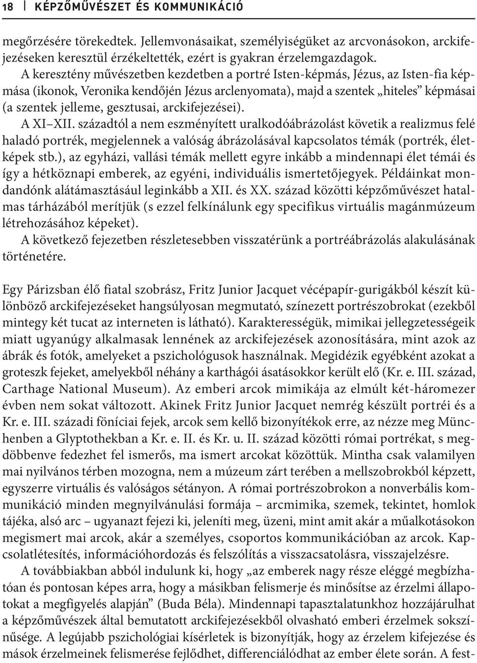 arckifejezései). A XI XII. századtól a nem eszményített uralkodóábrázolást követik a realizmus felé haladó portrék, megjelennek a valóság ábrázolásával kapcsolatos témák (portrék, életképek stb.