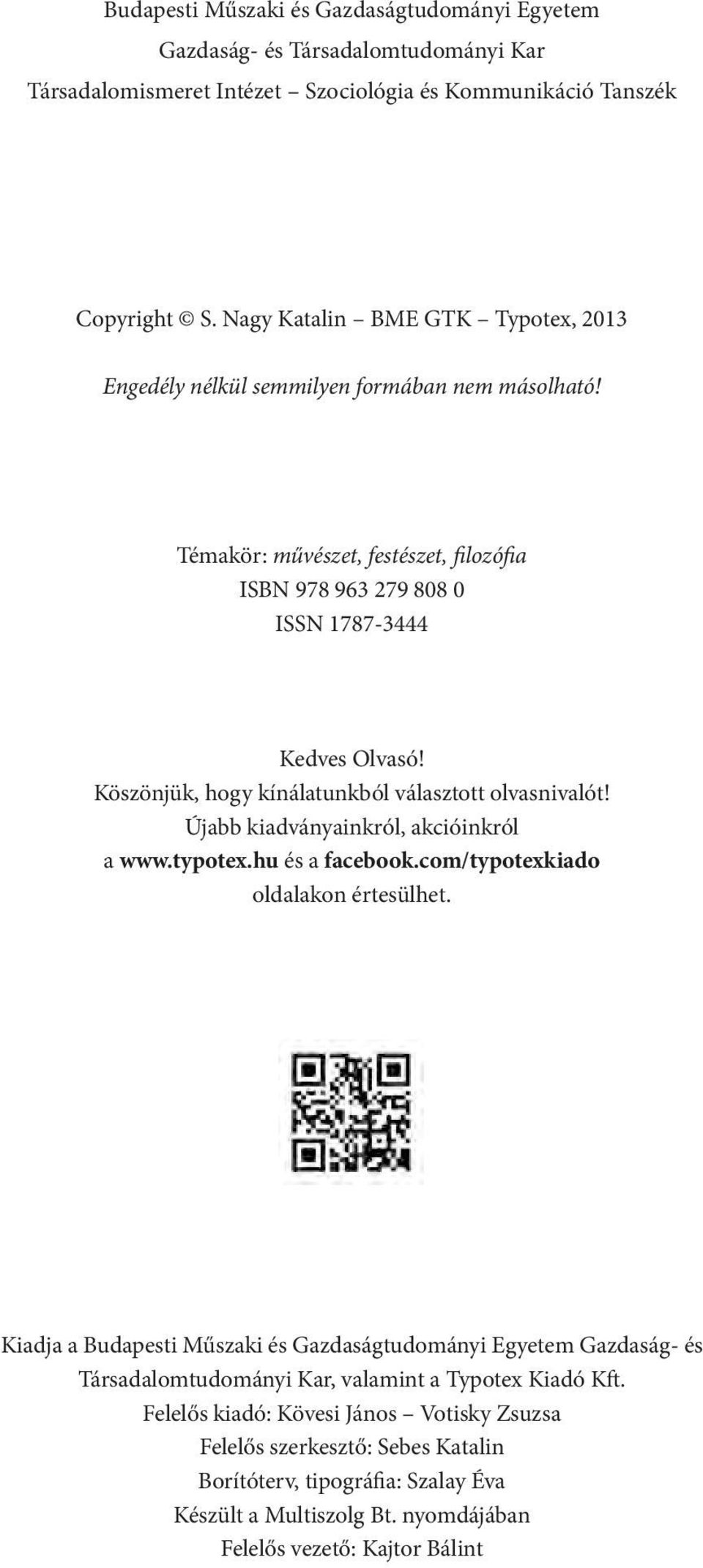 Köszönjük, hogy kínálatunkból választott olvasnivalót! Újabb kiadványainkról, akcióinkról a www.typotex.hu és a facebook.com/typotexkiado oldalakon értesülhet.