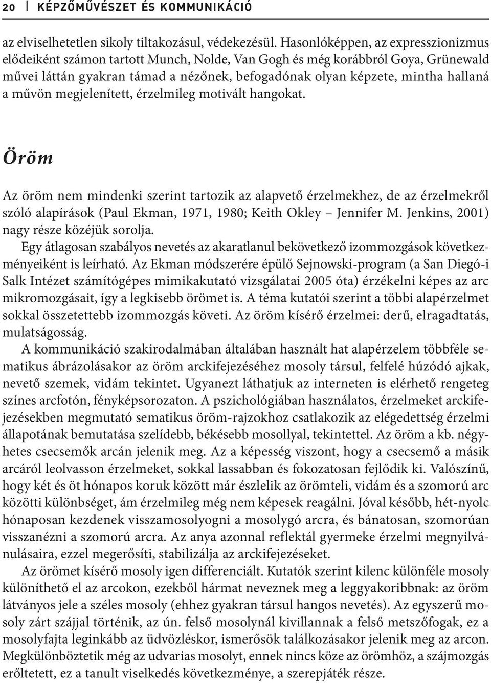 művön megjelenített, érzelmileg motivált hangokat.