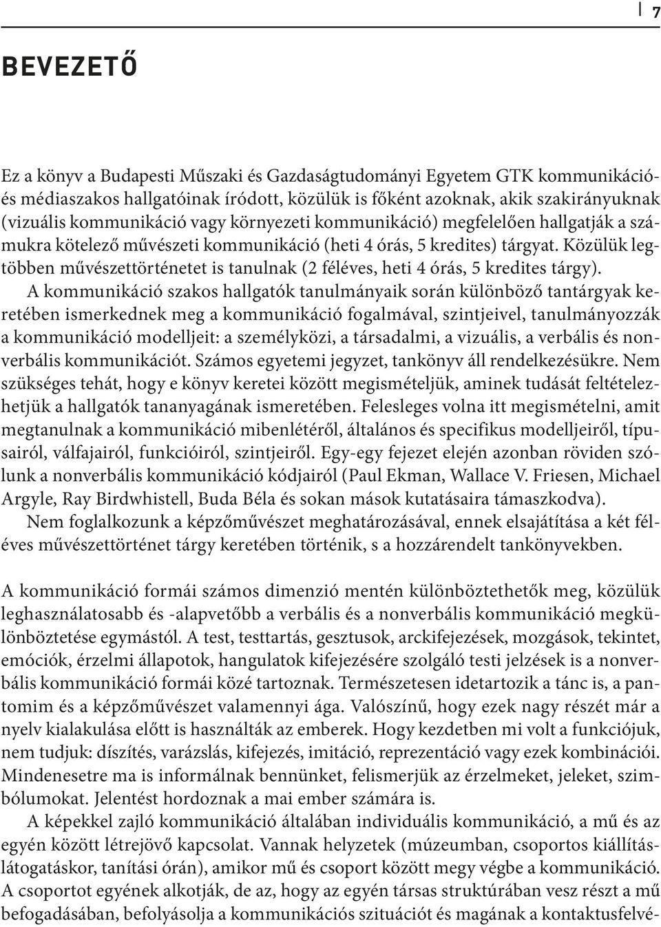 Közülük legtöbben művészettörténetet is tanulnak (2 féléves, heti 4 órás, 5 kredites tárgy).