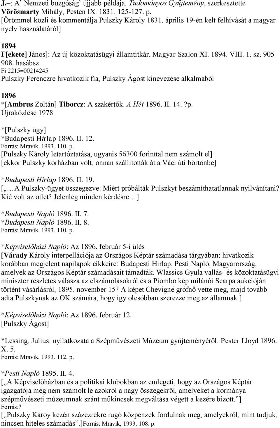 Fi 2215=00214245 Pulszky Ferenczre hivatkozik fia, Pulszky Ágost kinevezése alkalmából 1896 *[Ambrus Zoltán] Tiborcz: A szakértők. A Hét 1896. II. 14.?p.
