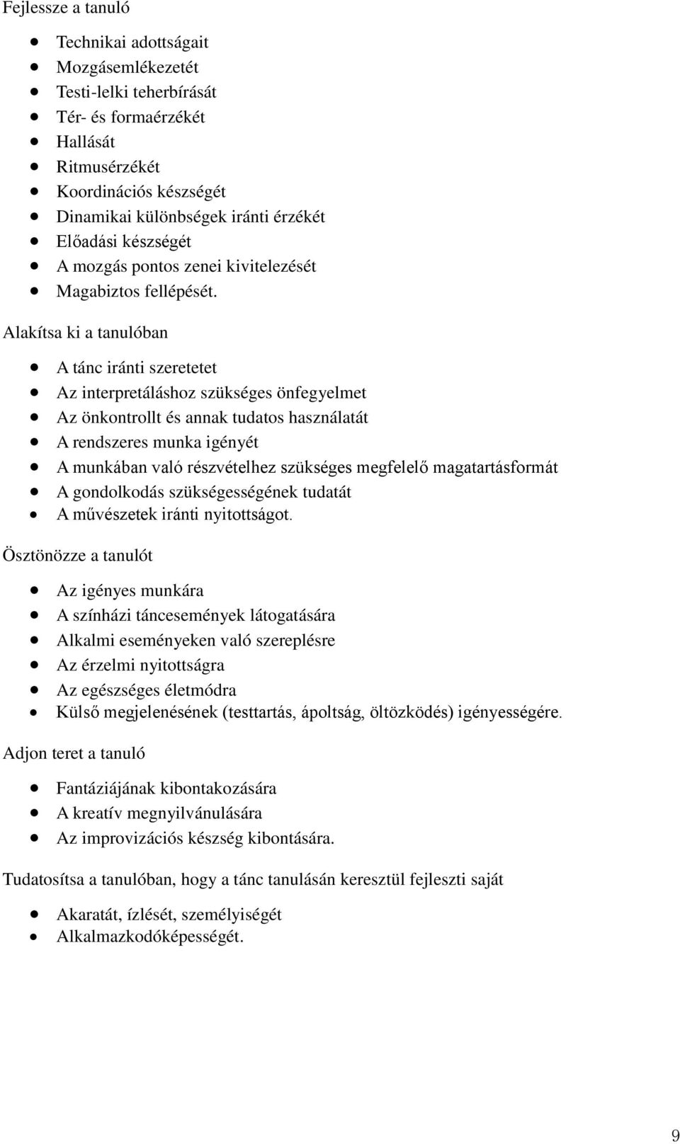 Alakítsa ki a tanulóban A tánc iránti szeretetet Az interpretáláshoz szükséges önfegyelmet Az önkontrollt és annak tudatos használatát A rendszeres munka igényét A munkában való részvételhez