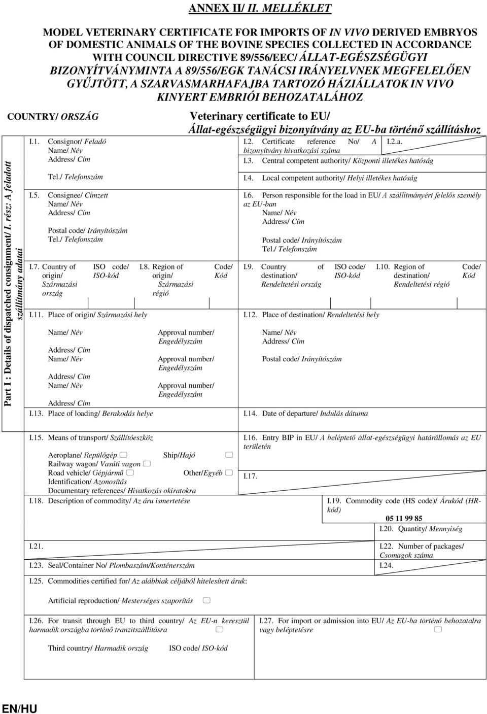 Details of dispatched consignment/ I. rész: A feladott szállítmány adatai I.1. I.5. Consignor/ Feladó Consignee/ Címzett I.7. Country of origin/ Származási ország ISO code/ ISO-kód I.11.