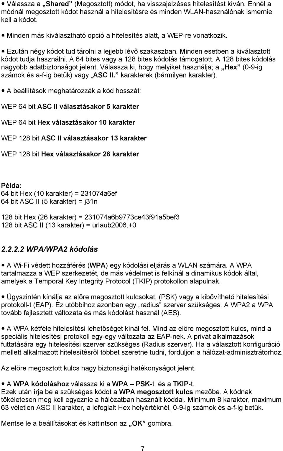 A 64 bites vagy a 128 bites kódolás támogatott. A 128 bites kódolás nagyobb adatbiztonságot jelent. Válassza ki, hogy melyiket használja; a Hex (0-9-ig számok és a-f-ig betűk) vagy ASC II.