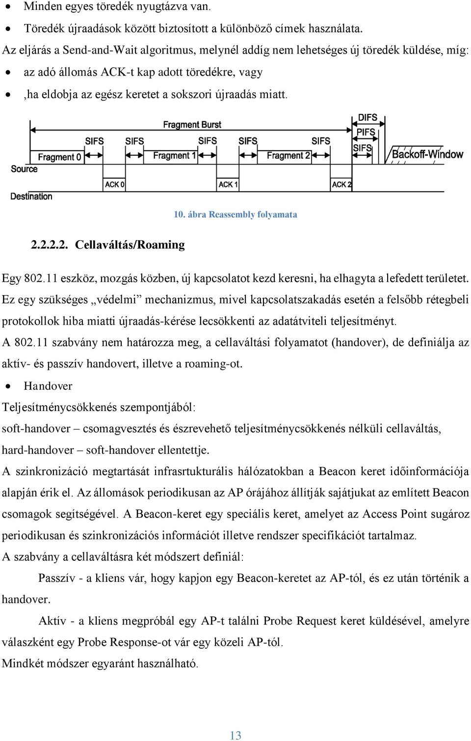 ábra Reassembly folyamata 2.2.2.2. Cellaváltás/Roaming Egy 802.11 eszköz, mozgás közben, új kapcsolatot kezd keresni, ha elhagyta a lefedett területet.