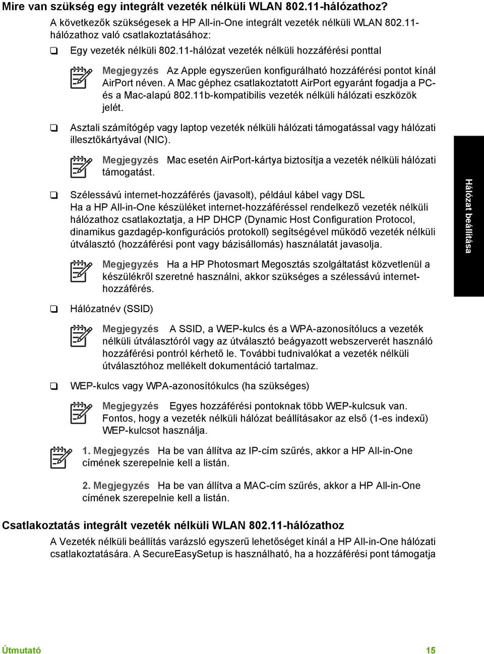 A Mac géphez csatlakoztatott AirPort egyaránt fogadja a PCés a Mac-alapú 802.11b-kompatibilis vezeték nélküli hálózati eszközök jelét.
