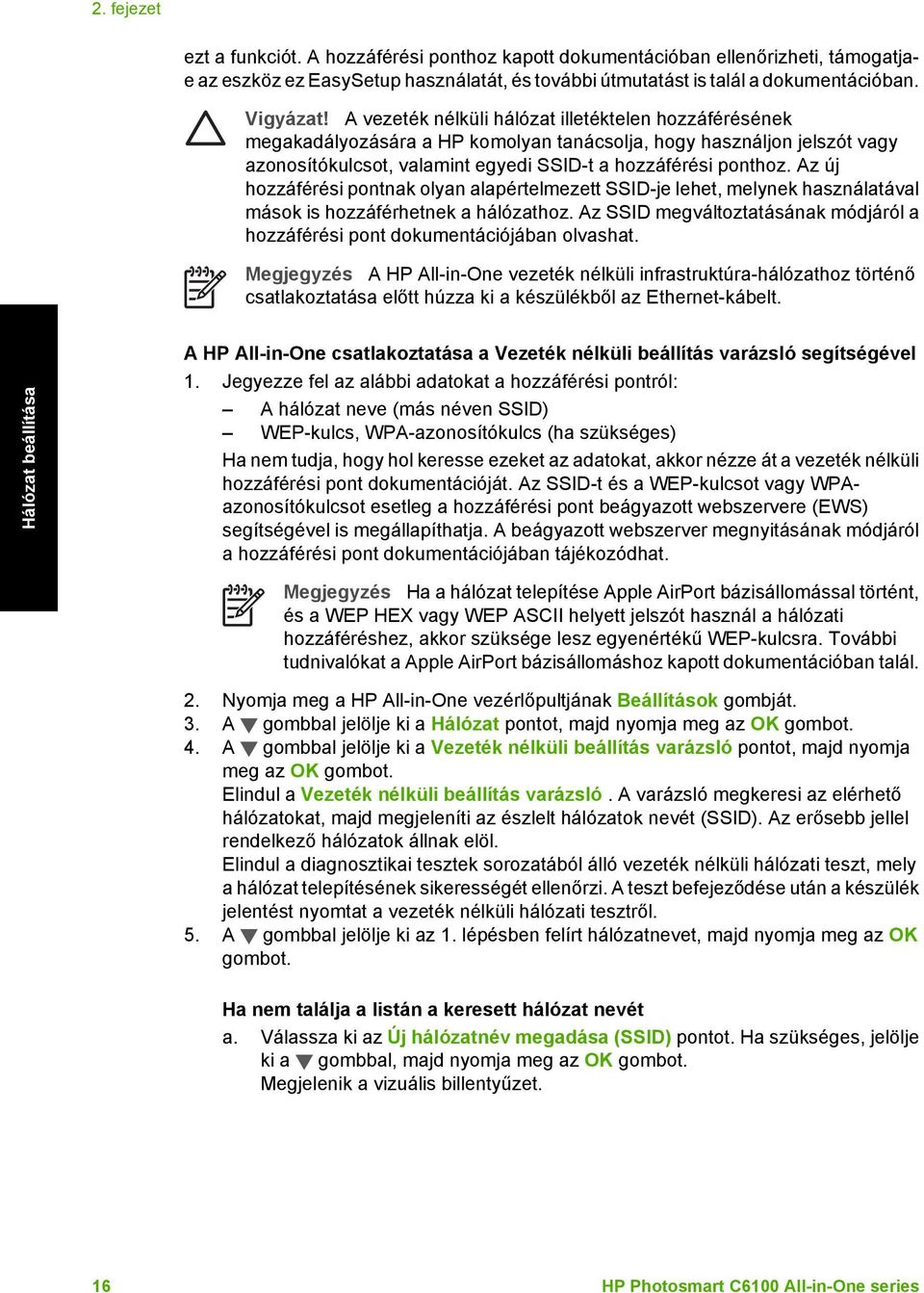Az új hozzáférési pontnak olyan alapértelmezett SSID-je lehet, melynek használatával mások is hozzáférhetnek a hálózathoz.