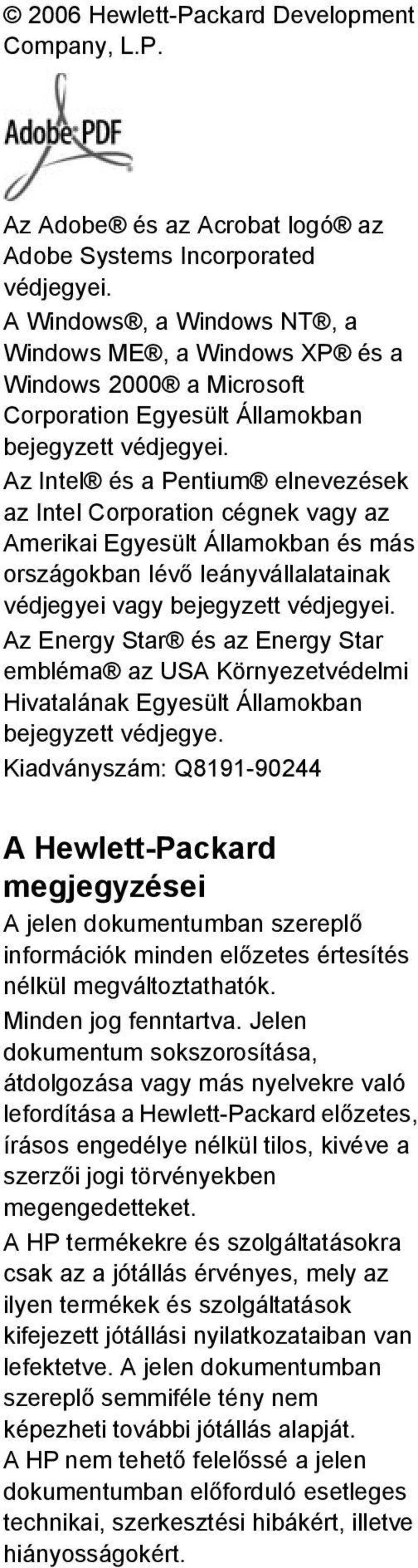 Az Intel és a Pentium elnevezések az Intel Corporation cégnek vagy az Amerikai Egyesült Államokban és más országokban lévő leányvállalatainak védjegyei vagy bejegyzett védjegyei.