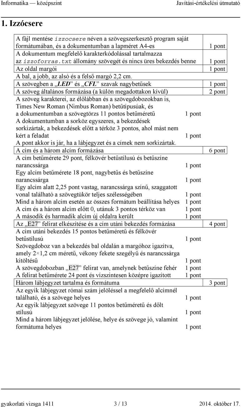 A szövegben a LED és CFL szavak nagybetűsek A szöveg általános formázása (a külön megadottakon kívül) A szöveg karakterei, az élőlábban és a szövegdobozokban is, Times New Roman (Nimbus Roman)