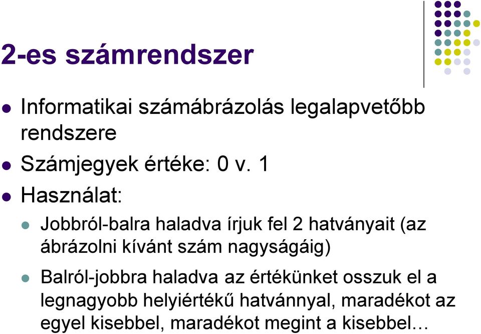 1 Használat: Jobbról-balra haladva írjuk fel 2 hatványait (az ábrázolni kívánt