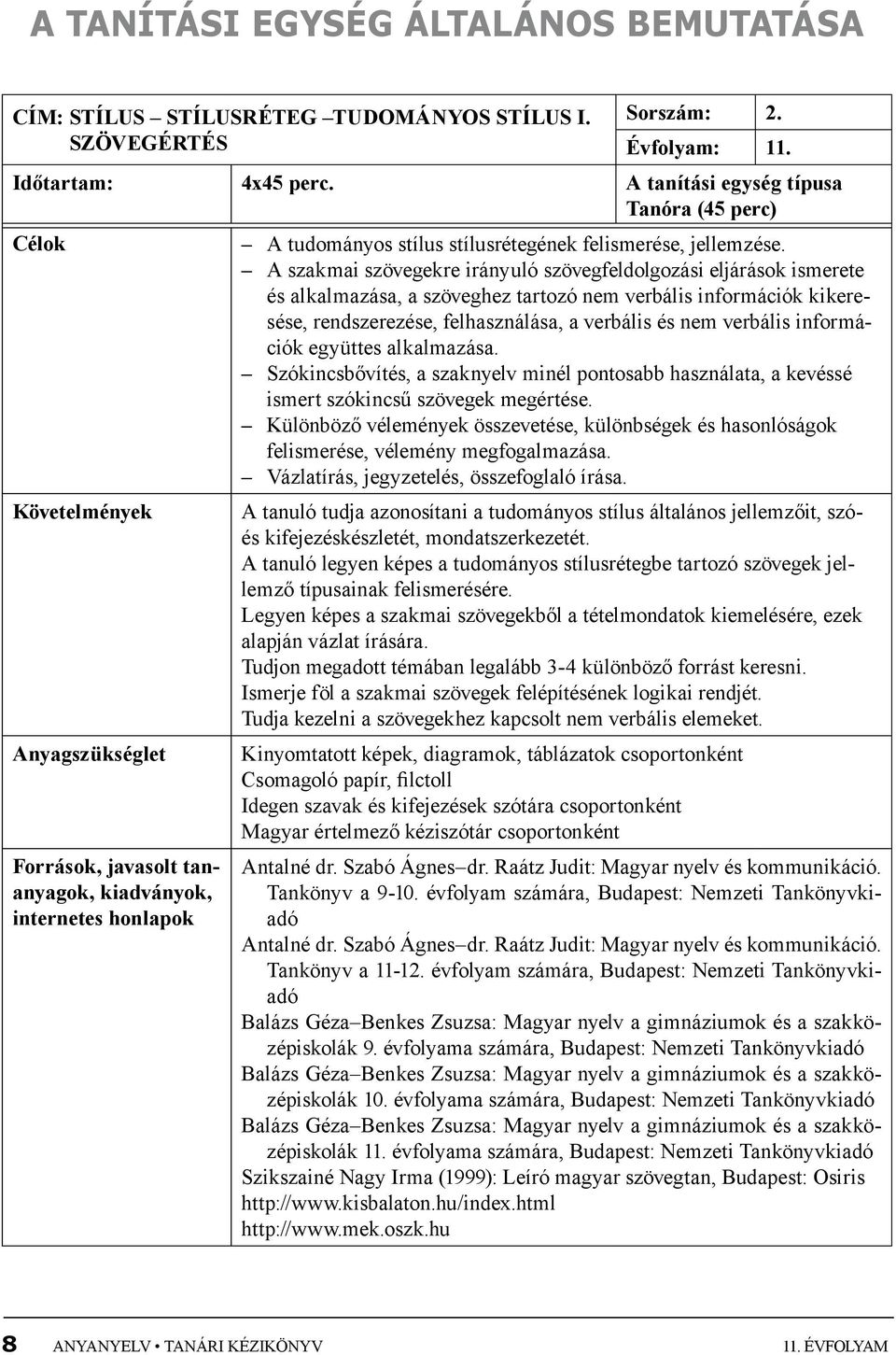 A szakmai szövegekre irányuló szövegfeldolgozási eljárások ismerete és alkalmazása, a szöveghez tartozó nem verbális információk kikeresése, rendszerezése, felhasználása, a verbális és nem verbális