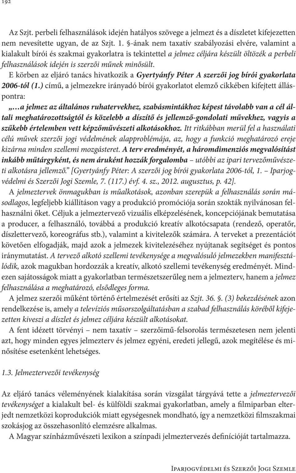 E körben az eljáró tanács hivatkozik a Gyertyánfy Péter A szerzői jog bírói gyakorlata 2006-tól (1.