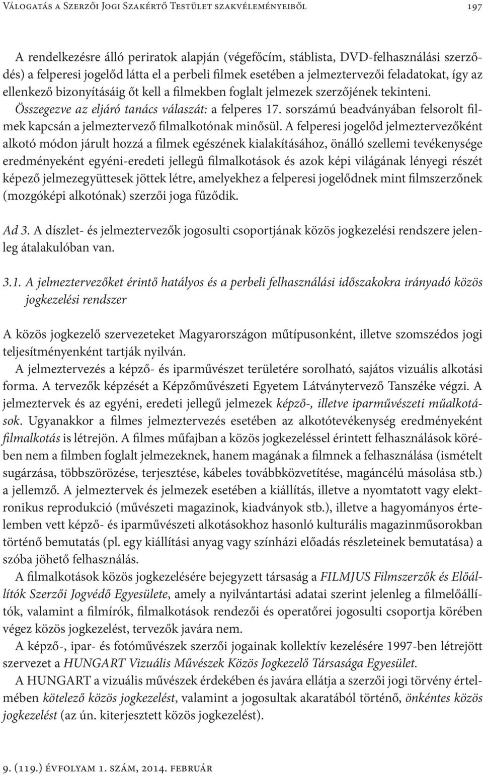 sorszámú beadványában felsorolt filmek kapcsán a jelmeztervező filmalkotónak minősül.