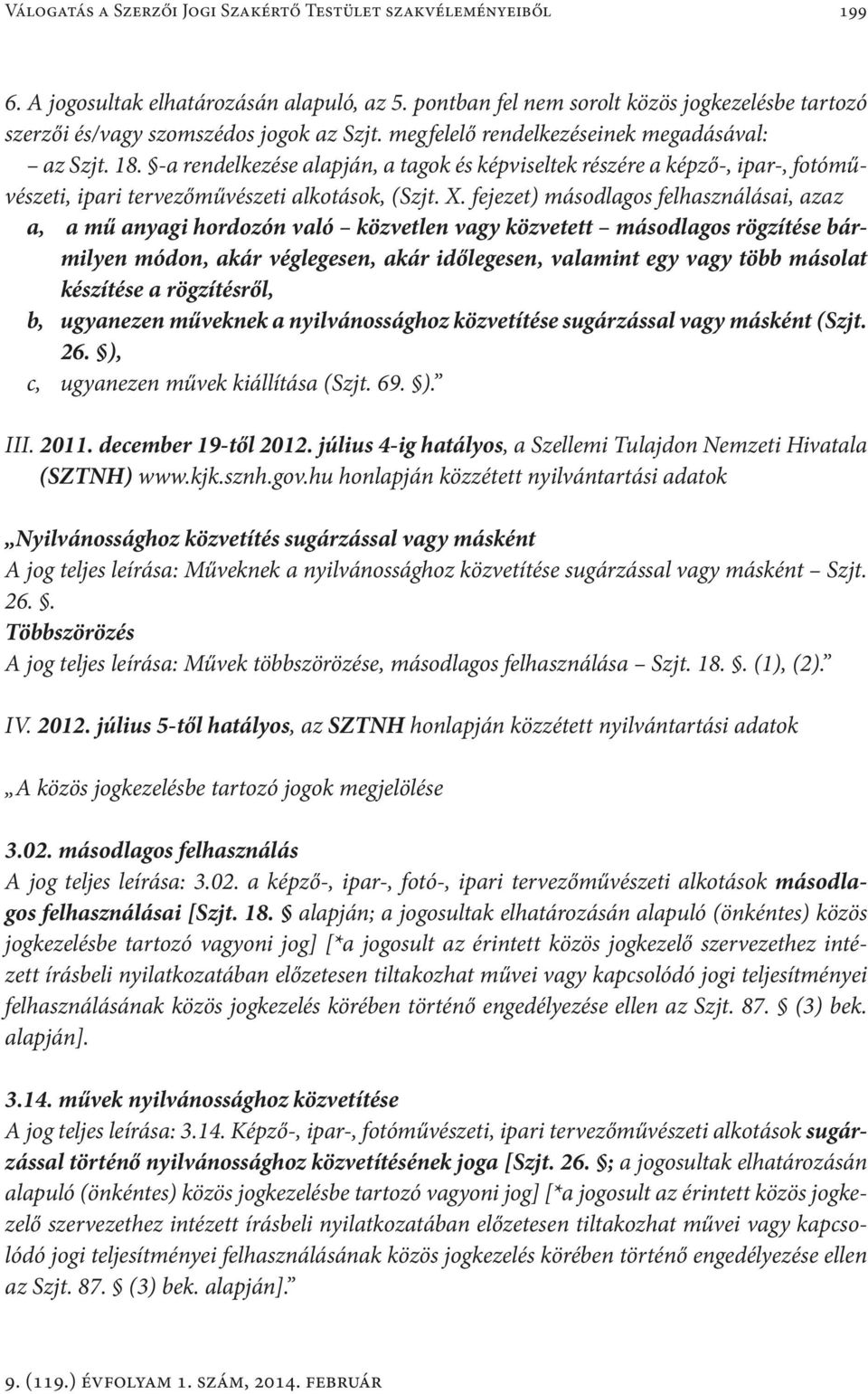 -a rendelkezése alapján, a tagok és képviseltek részére a képző-, ipar-, fotóművészeti, ipari tervezőművészeti alkotások, (Szjt. X.
