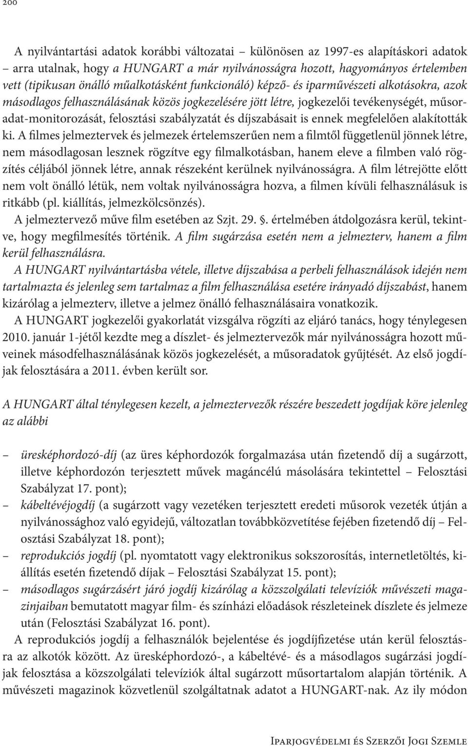 szabályzatát és díjszabásait is ennek megfelelően alakították ki.