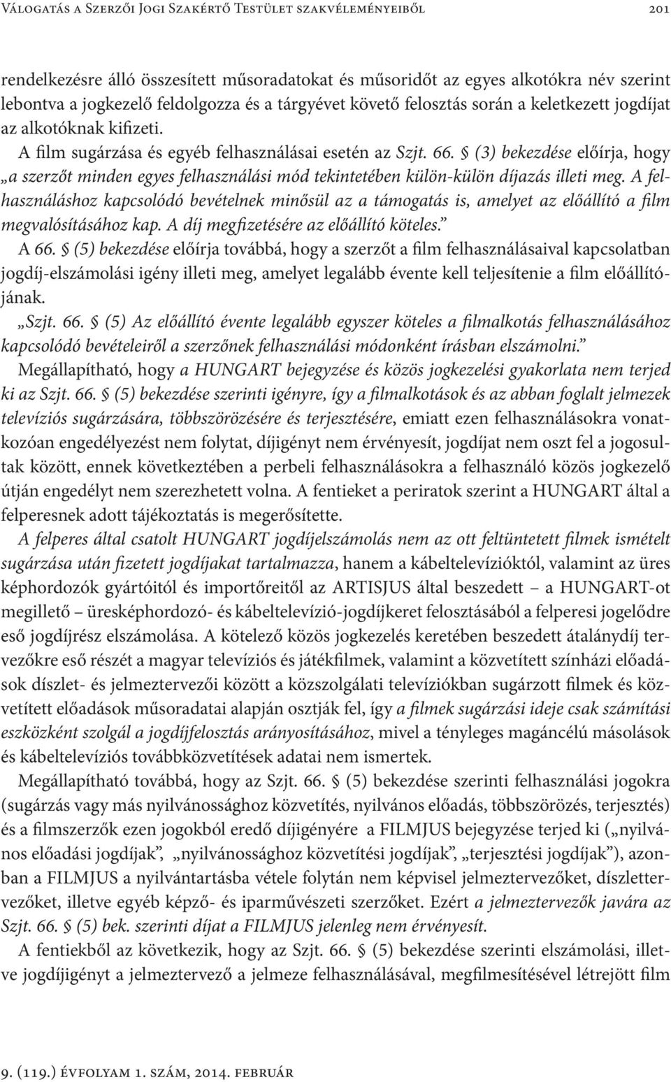 (3) bekezdése előírja, hogy a szerzőt minden egyes felhasználási mód tekintetében külön-külön díjazás illeti meg.