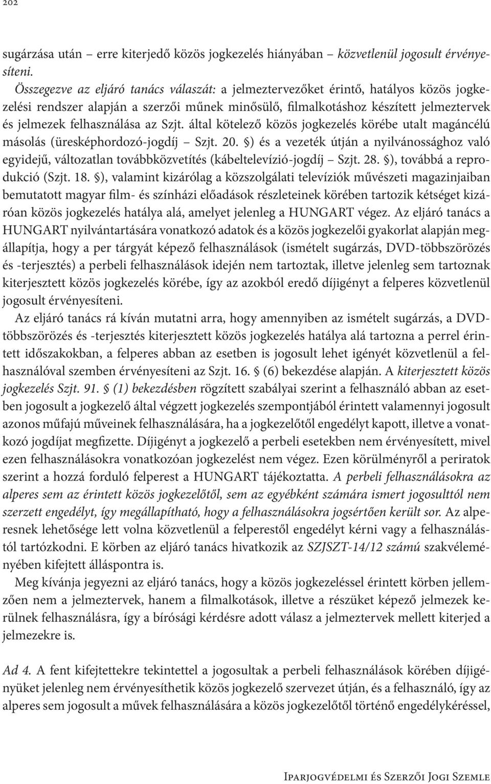 az Szjt. által kötelező közös jogkezelés körébe utalt magáncélú másolás (üresképhordozó-jogdíj Szjt. 20.