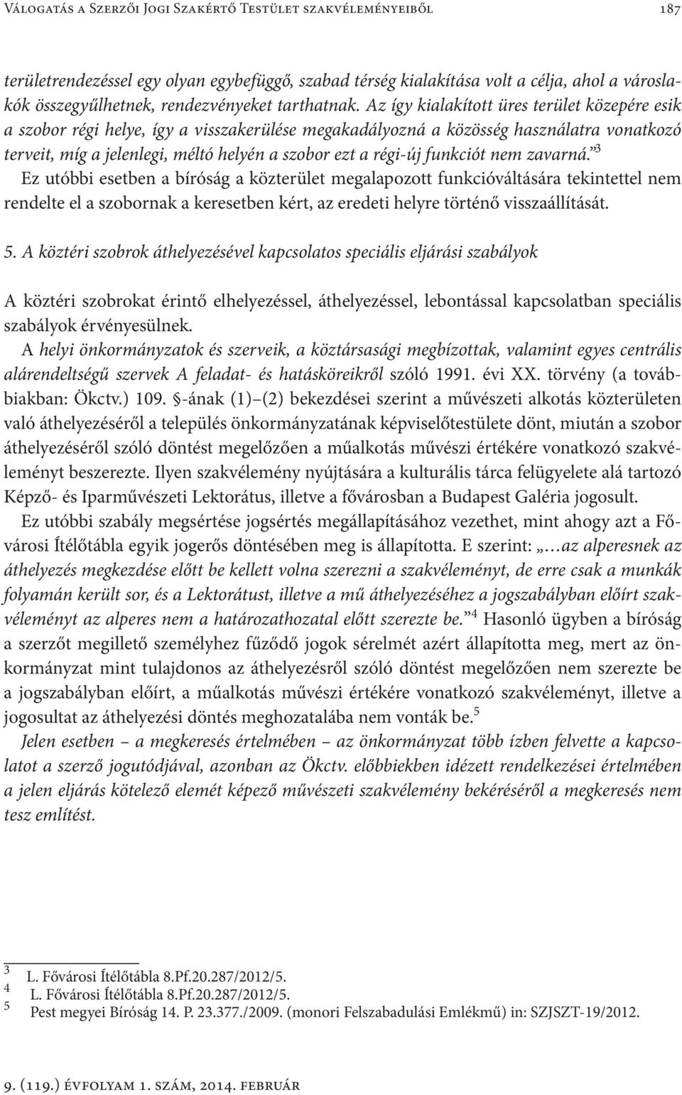 Az így kialakított üres terület közepére esik a szobor régi helye, így a visszakerülése megakadályozná a közösség használatra vonatkozó terveit, míg a jelenlegi, méltó helyén a szobor ezt a régi-új