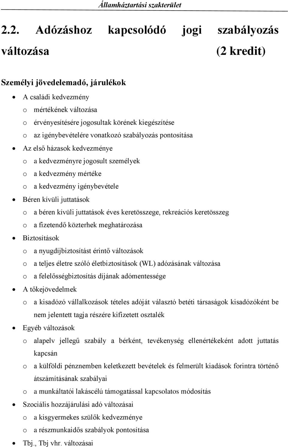 kívüli juttatások éves keretösszege, rekreációs keretösszeg o a fizetendő közterhek meghatározása Biztosítások o a nyugdíjbiztosítást érintő változások o a teljes életre szóló életbiztosítások (WL)
