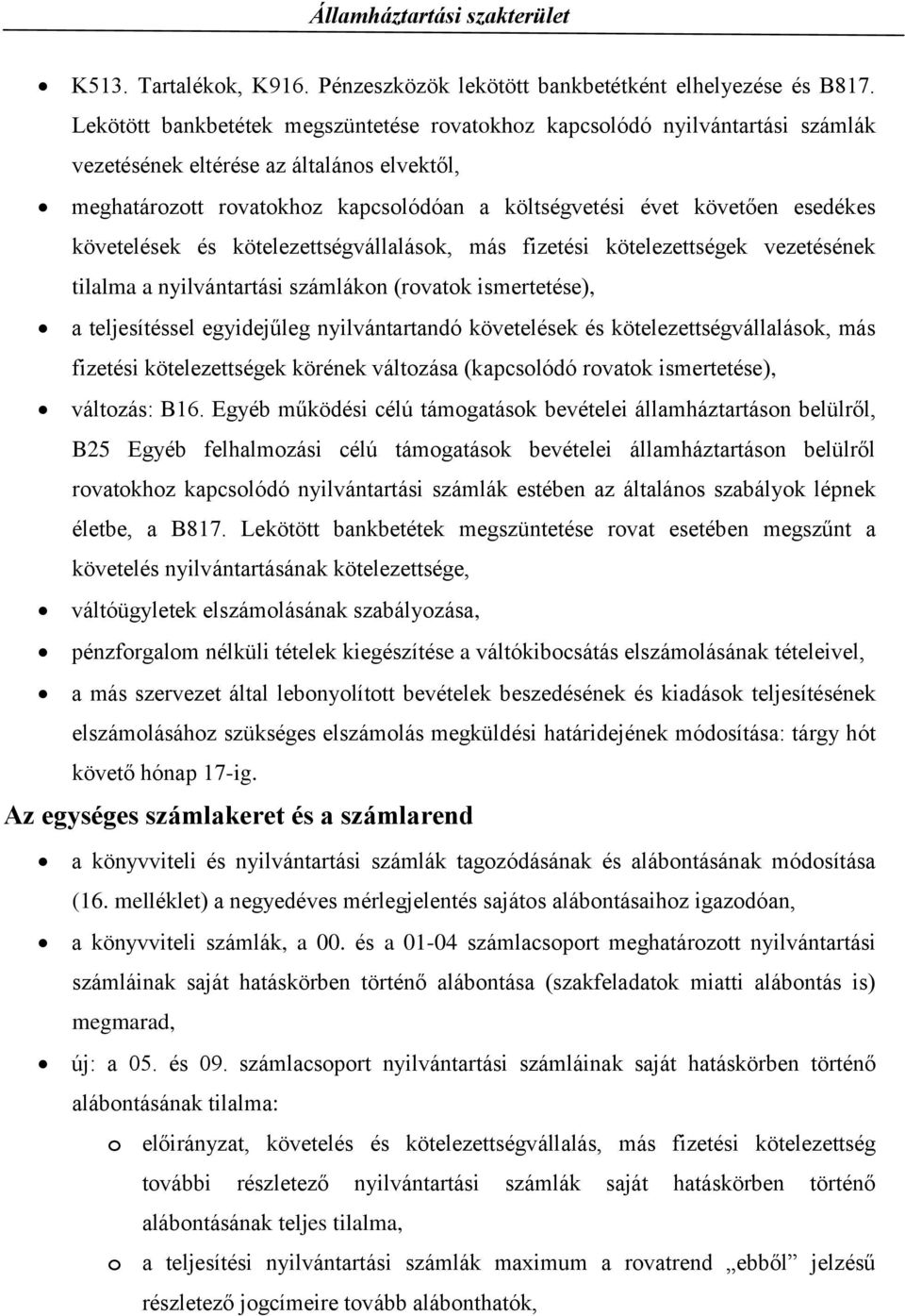 esedékes követelések és kötelezettségvállalások, más fizetési kötelezettségek vezetésének tilalma a nyilvántartási számlákon (rovatok ismertetése), a teljesítéssel egyidejűleg nyilvántartandó