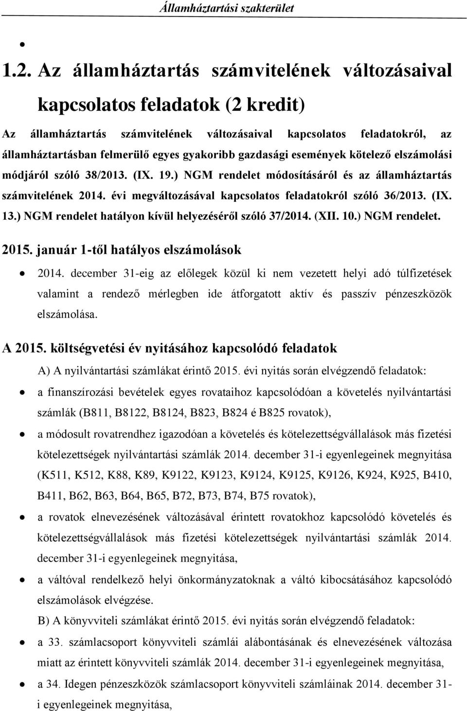 évi megváltozásával kapcsolatos feladatokról szóló 36/2013. (IX. 13.) NGM rendelet hatályon kívül helyezéséről szóló 37/2014. (XII. 10.) NGM rendelet. 2015. január 1-től hatályos elszámolások 2014.