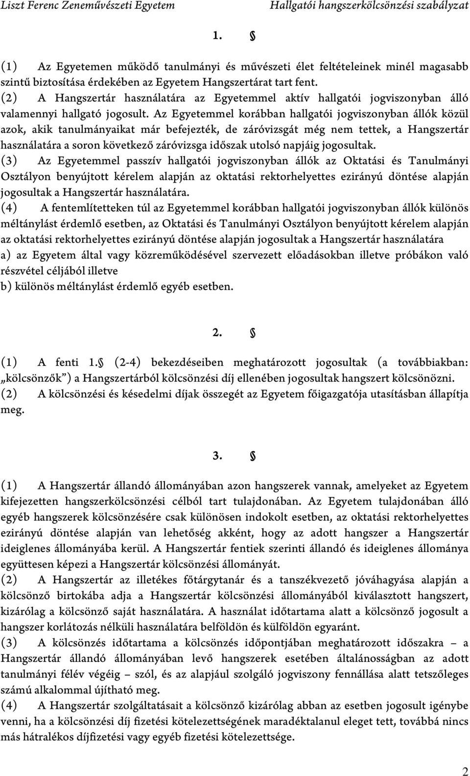 Az Egyetemmel korábban hallgatói jogviszonyban állók közül azok, akik tanulmányaikat már befejezték, de záróvizsgát még nem tettek, a Hangszertár használatára a soron következő záróvizsga időszak