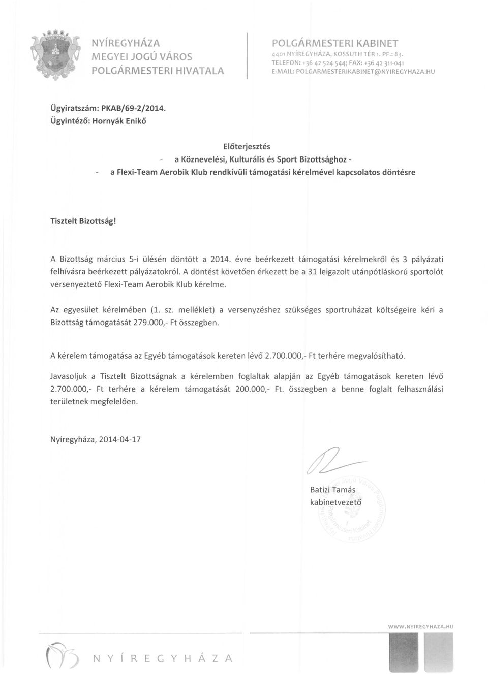 Ügyintéző: Hornyák Enikő Előterjesztés a Köznevelési, Kulturális és Sport Bizottsághoz a Flexi-Team Aerobik Klub rendkívüli támogatási kéreimével kapcsolatos döntésre Tisztelt Bizottság!