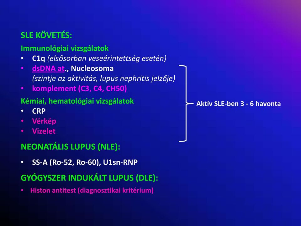 hematológiai vizsgálatok CRP Vérkép Vizelet Aktív SLE ben 3 6 havonta NEONATÁLIS LUPUS (NLE):