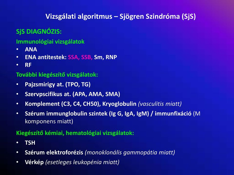 (APA, AMA, SMA) Komplement (C3, C4, CH50), Kryoglobulin (vasculitis miatt) Szérum immunglobulin szintek (Ig G, IgA, IgM) /