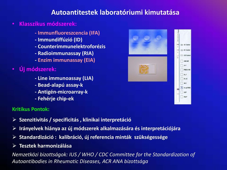 specificitás, klinikai interpretáció Irányelvek hiánya az új módszerek alkalmazására és interpretációjára Standardizáció : kalibráció, új referencia minták