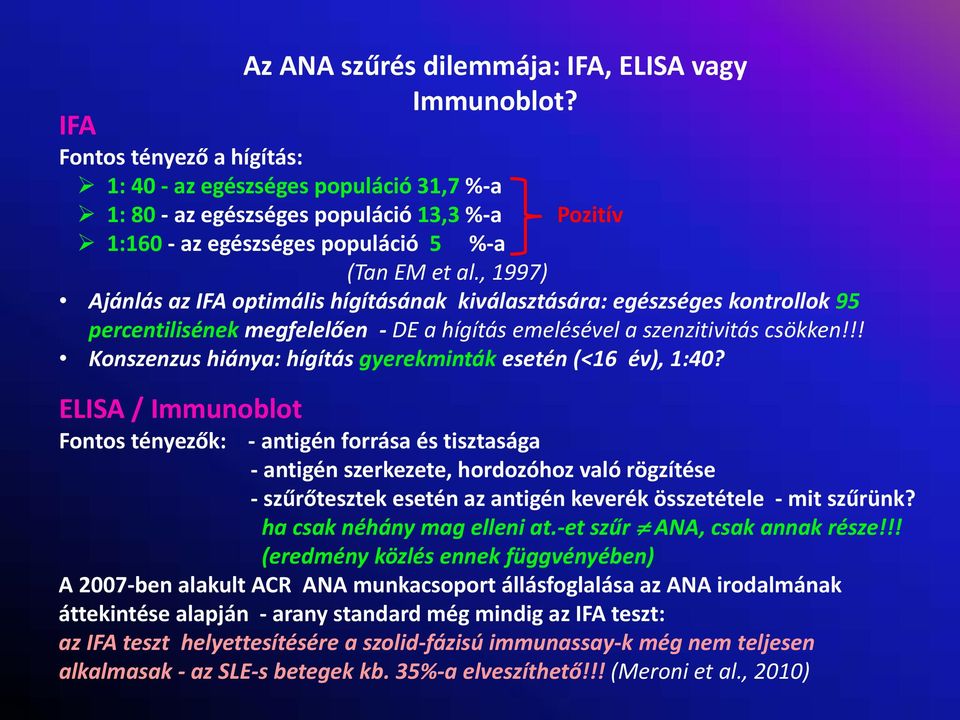 , 1997) Ajánlás az IFA optimális hígításának kiválasztására: egészséges kontrollok 95 percentilisének megfelelően DE a hígítás emelésével a szenzitivitás csökken!