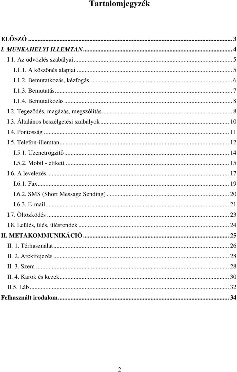 .. 15 I.6. A levelezés... 17 I.6.1. Fax... 19 I.6.2. SMS (Short Message Sending)... 20 I.6.3. E-mail... 21 I.7. Öltözködés... 23 I.8. Leülés, ülés, ülésrendek... 24 II.