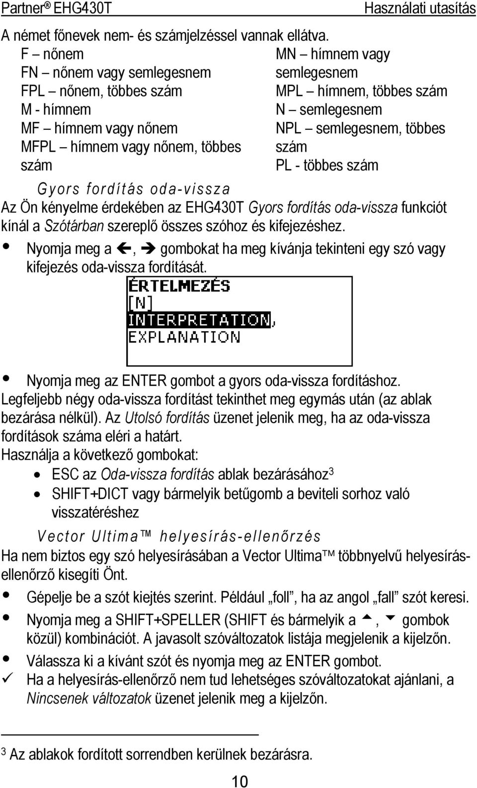nőnem, többes szám szám PL - többes szám Gyors fordítás oda-vissza Az Ön kényelme érdekében az EHG430T Gyors fordítás oda-vissza funkciót kínál a Szótárban szereplő összes szóhoz és kifejezéshez.