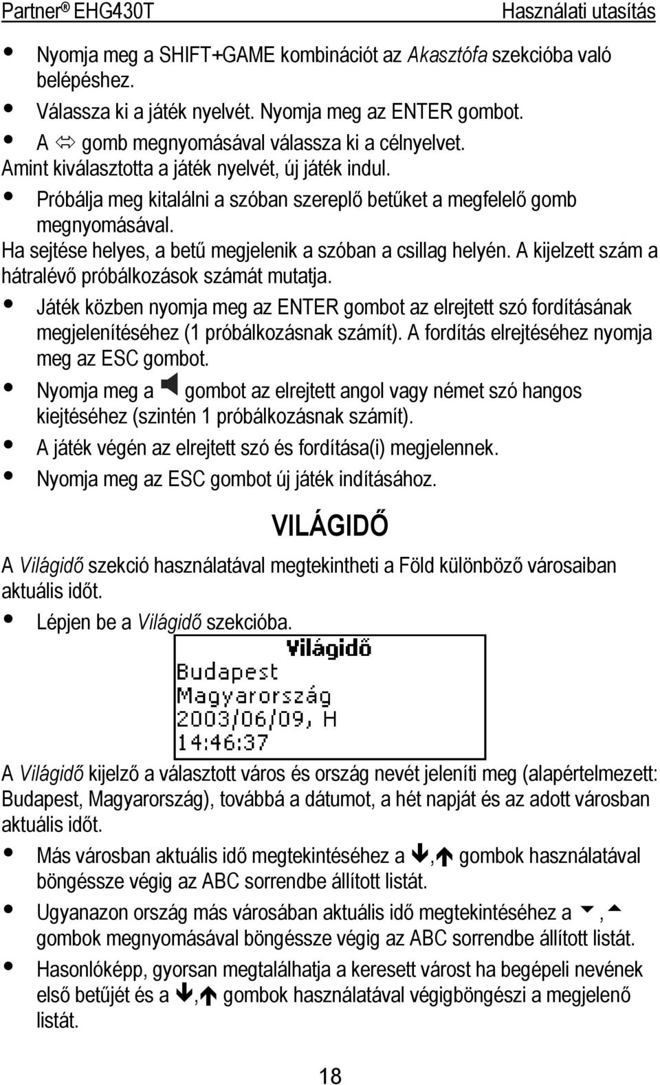 A kijelzett szám a hátralévő próbálkozások számát mutatja. Játék közben nyomja meg az ENTER gombot az elrejtett szó fordításának megjelenítéséhez (1 próbálkozásnak számít).