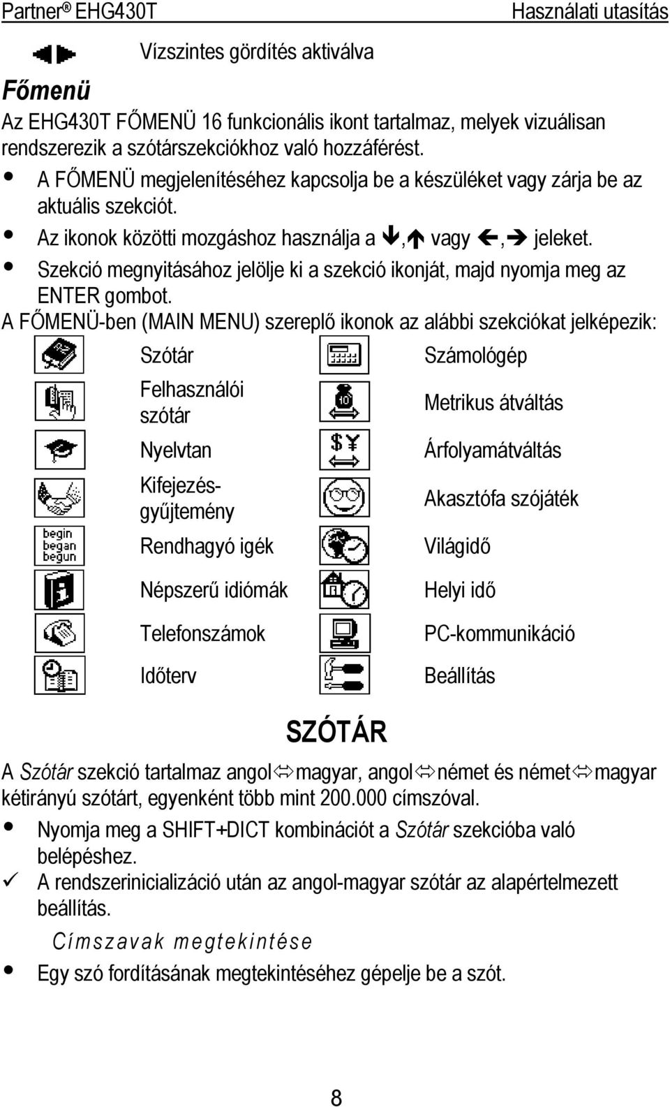 Szekció megnyitásához jelölje ki a szekció ikonját, majd nyomja meg az ENTER gombot.