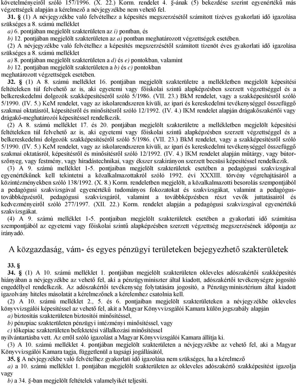 pontjában megjelölt szakterületen az i) pontban, és b) 12. pontjában megjelölt szakterületen az a) pontban meghatározott végzettségek esetében.