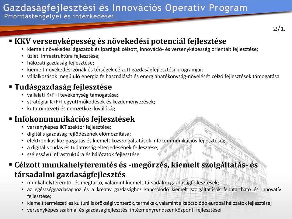 fejlesztések támogatása Tudásgazdaság fejlesztése vállalati K+F+I tevékenység támogatása; stratégiai K+F+I együttműködések és kezdeményezések; kutatóintézeti és nemzetközi kiválóság Infokommunikációs