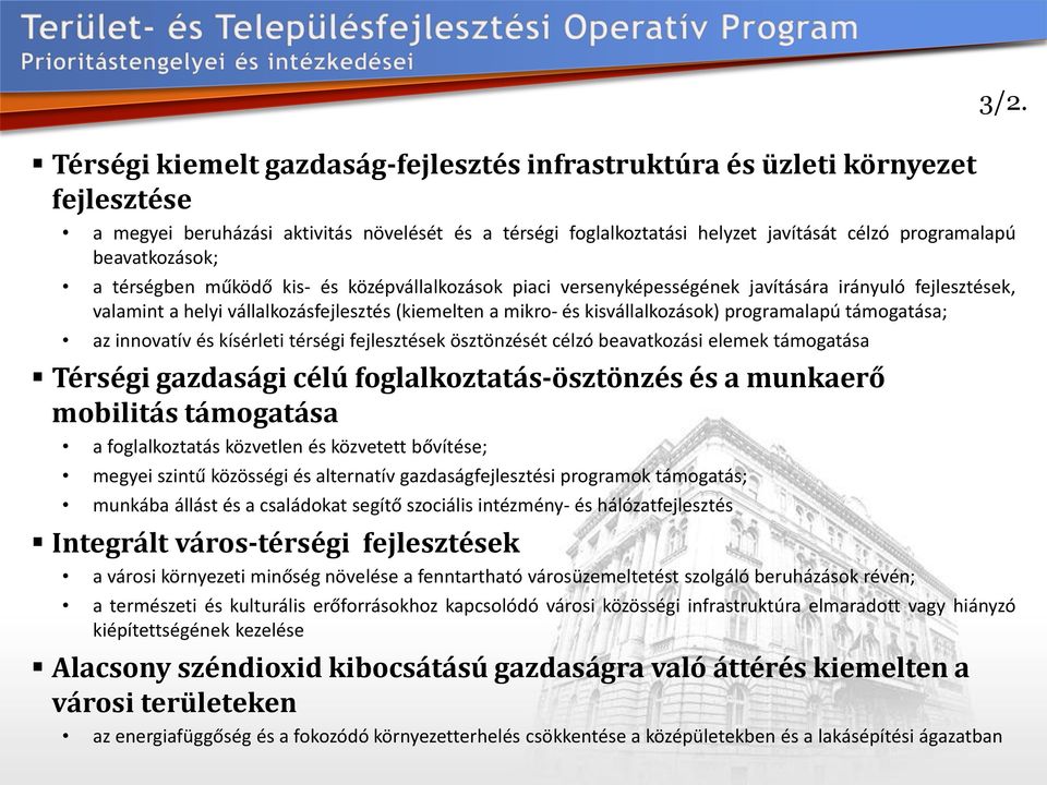 kisvállalkozások) programalapú támogatása; az innovatív és kísérleti térségi fejlesztések ösztönzését célzó beavatkozási elemek támogatása Térségi gazdasági célú foglalkoztatás-ösztönzés és a