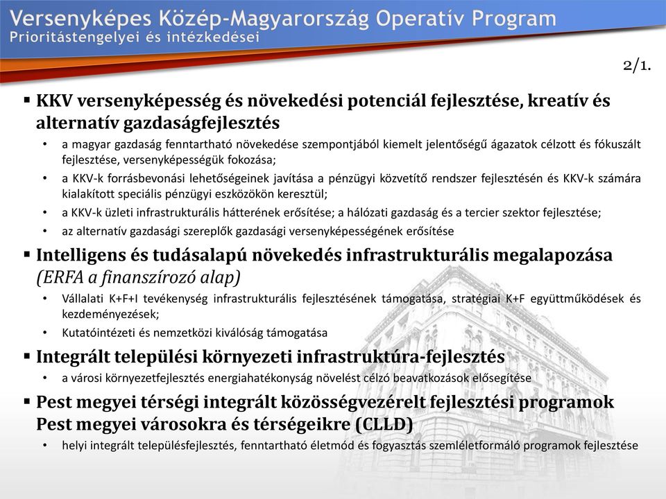 keresztül; a KKV-k üzleti infrastrukturális hátterének erősítése; a hálózati gazdaság és a tercier szektor fejlesztése; az alternatív gazdasági szereplők gazdasági versenyképességének erősítése