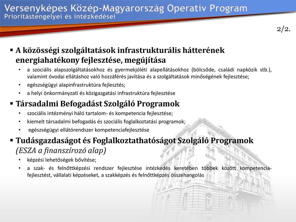 infrastruktúra fejlesztése Társadalmi Befogadást Szolgáló Programok szociális intézményi háló tartalom- és kompetencia fejlesztése; kiemelt társadalmi befogadás és szociális foglalkoztatási