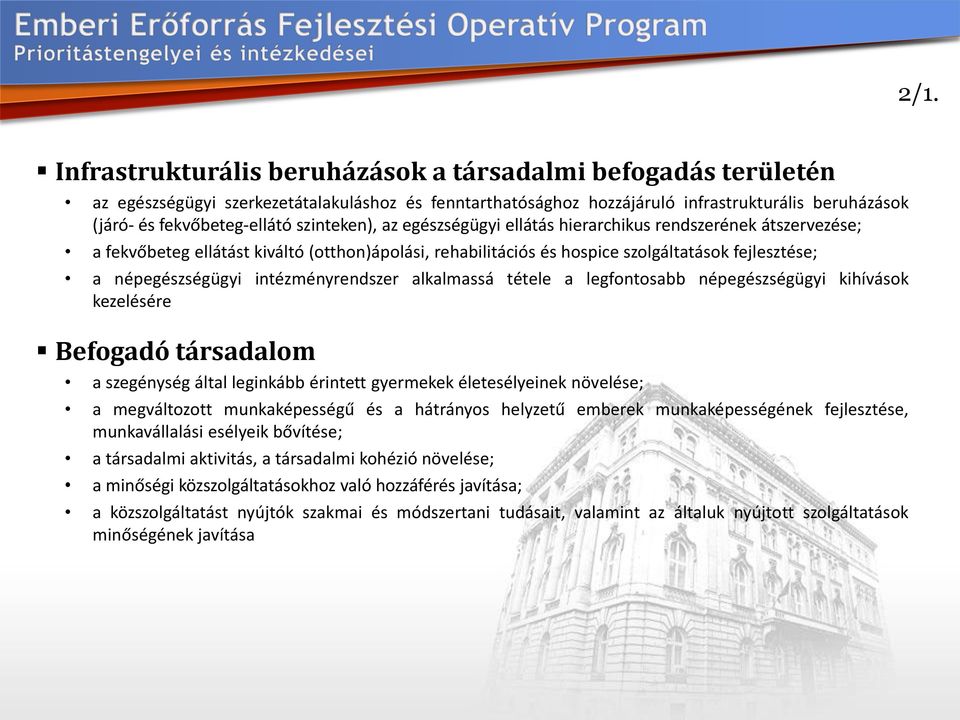 intézményrendszer alkalmassá tétele a legfontosabb népegészségügyi kihívások kezelésére Befogadó társadalom a szegénység által leginkább érintett gyermekek életesélyeinek növelése; a megváltozott