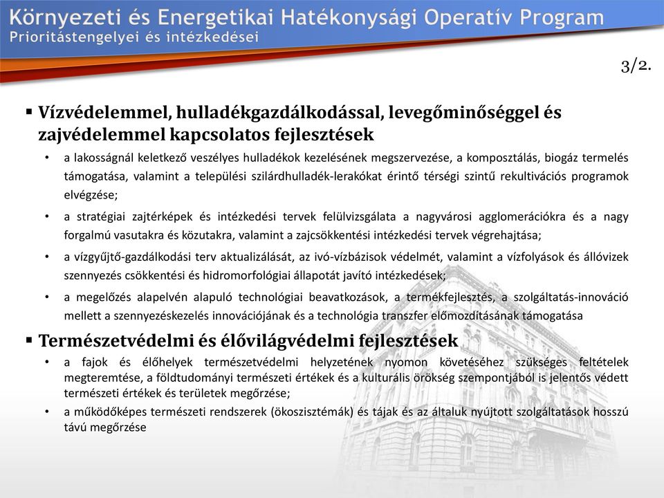 nagyvárosi agglomerációkra és a nagy forgalmú vasutakra és közutakra, valamint a zajcsökkentési intézkedési tervek végrehajtása; a vízgyűjtő-gazdálkodási terv aktualizálását, az ivó-vízbázisok