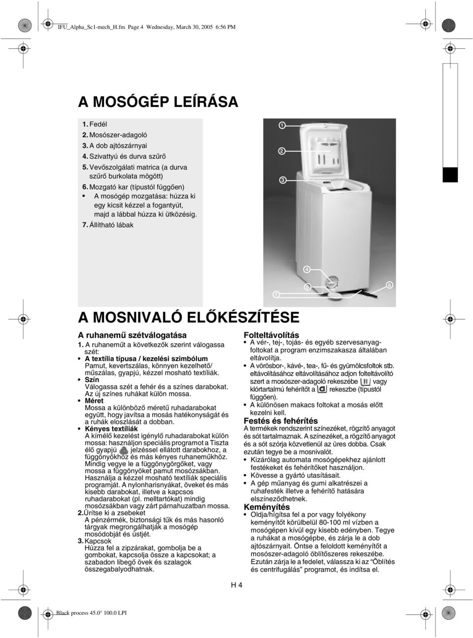 Állítható lábak 1 2 3 4 7 5 6 A MOSNIVALÓ ELŐKÉSZÍTÉSE A ruhanemű szétválogatása 1.