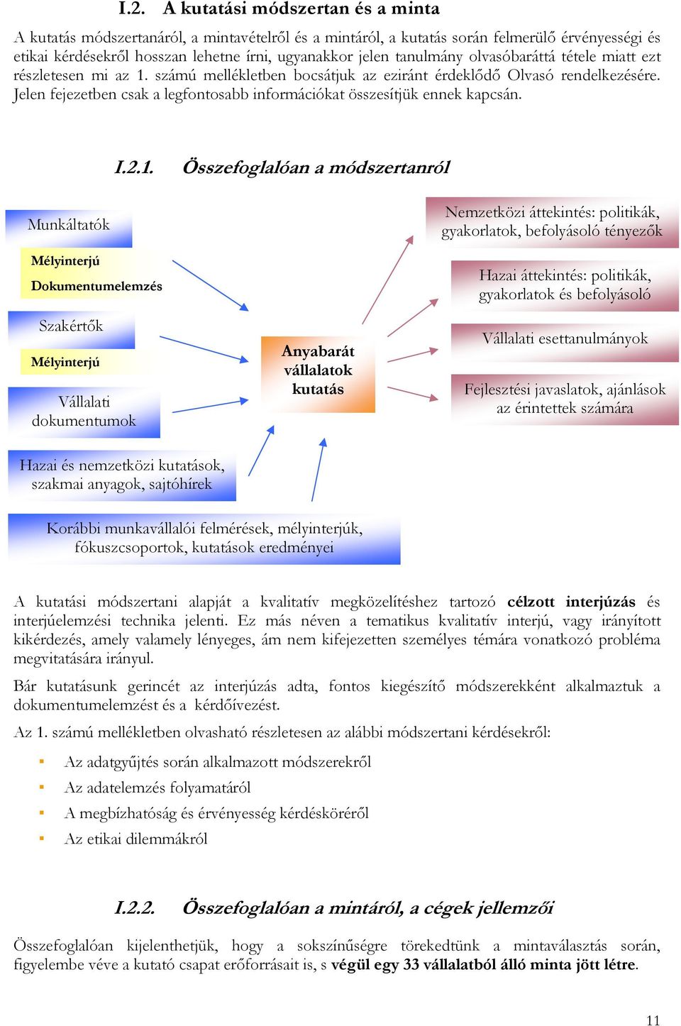 Jelen fejezetben csak a legfontosabb információkat összesítjük ennek kapcsán. I.2.1.