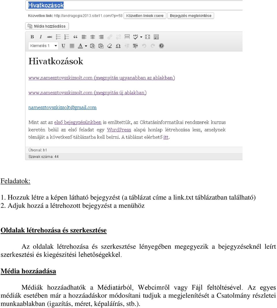 megegyezik a bejegyzéseknél leírt szerkesztési és kiegészítési lehetőségekkel.