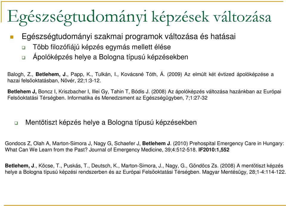 Betlehem J, Boncz I, Kriszbacher I, Illei Gy, Tahin T, Bódis J. (2008) Az ápolóképzés változása hazánkban az Európai Felsőoktatási Térségben.