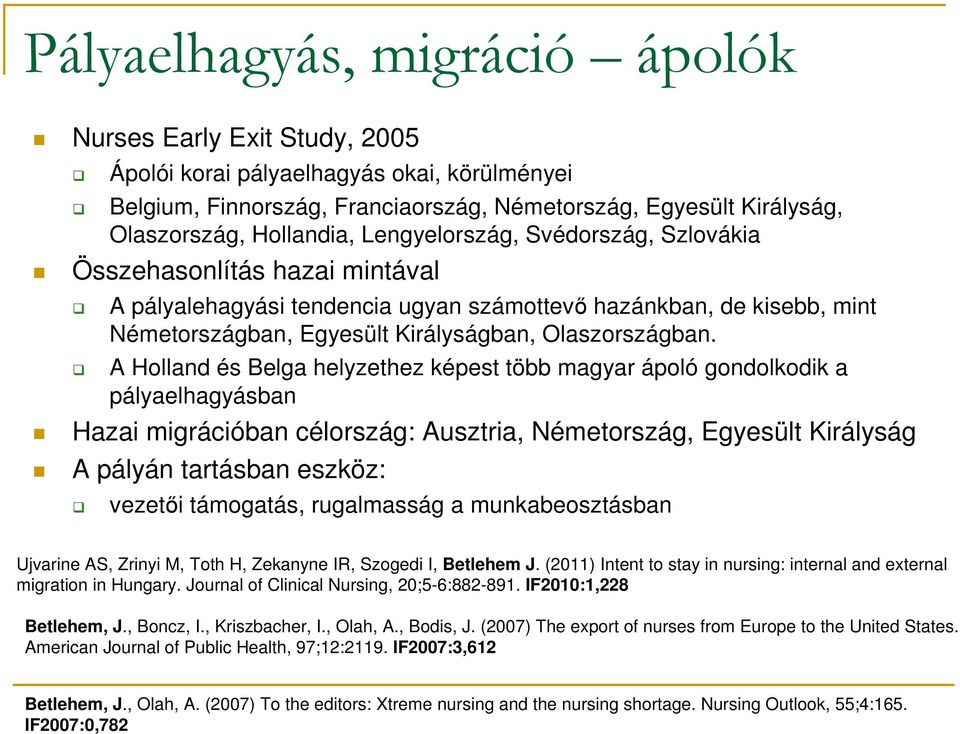 A Holland és Belga helyzethez képest több magyar ápoló gondolkodik a pályaelhagyásban Hazai migrációban célország: Ausztria, Németország, Egyesült Királyság A pályán tartásban eszköz: vezetői