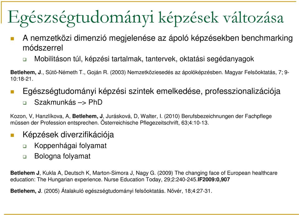 Egészségtudományi képzési szintek emelkedése, professzionalizációja Szakmunkás > PhD Kozon, V, Hanzlíkova, A, Betlehem, J, Jurásková, D, Walter, I.